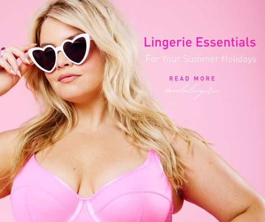 Lingerie Essentials for Your Summer Holidays